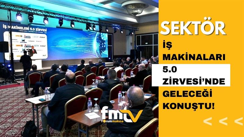 SEKTÖR, İŞ MAKİNALARI 5.0 ZİRVESİ’NDE GELECEĞİ KONUŞTU