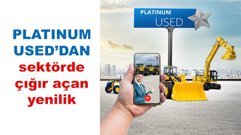 İş Makinası - Platinum Used’dan sektörde çığır açan yenilik