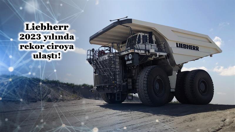 İş Makinası - LIEBHERR 2023 YILINDA REKOR CİROYA ULAŞTI