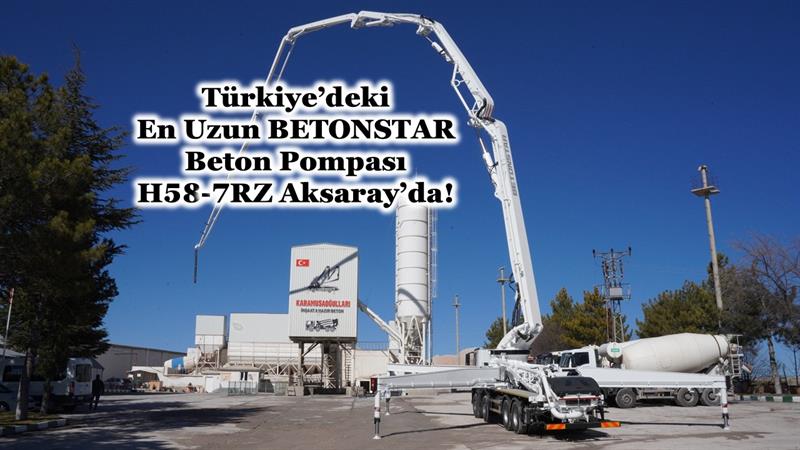 TÜRKİYE’DEKİ EN UZUN BETONSTAR BETON POMPASI H58-7RZ AKSARAY’DA