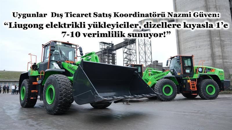 İş Makinası - LIUGONG ELEKTRİKLİ YÜKLEYİCİLER YÜKSEK VERİMLİLİKLERİYLE DİKKAT ÇEKİYOR