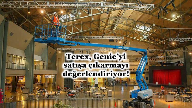 TEREX, GENIE BİRİMİNİ SATIŞA ÇIKARMAYI DEĞERLENDİRİYOR