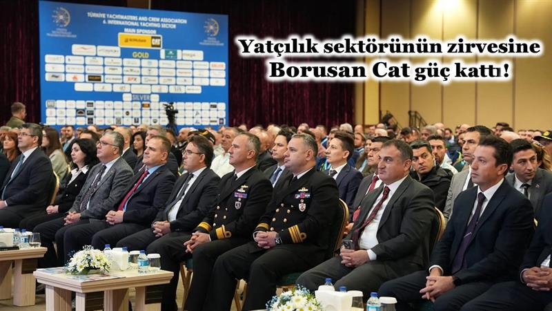 YATÇILIK SEKTÖRÜNÜN ZİRVESİNE BORUSAN CAT GÜÇ KATTI