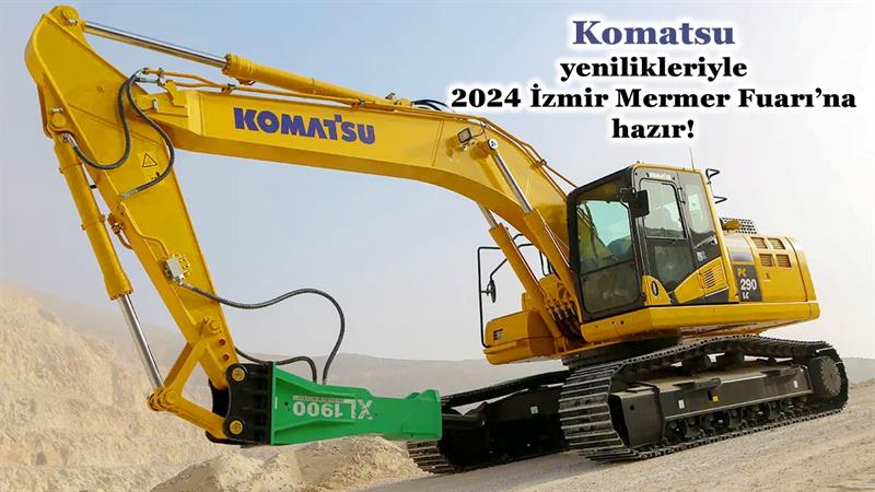 KOMATSU YENİLİKLERİYLE 2024 İZMİR MERMER FUARI’NA HAZIR!