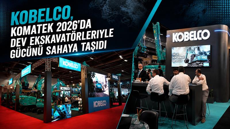 KOBELCO, KOMATEK 2026’DA EKSKAVATÖRLERİYLE GÜCÜNÜ SAHAYA TAŞIDI