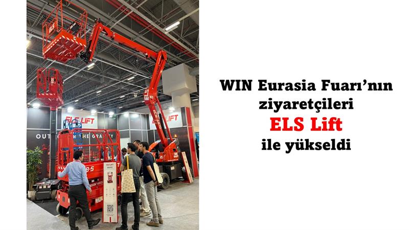 İş Makinası - WIN Eurasia Fuarının ziyaretçileri ELS Lift ile yükseldi