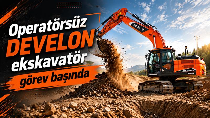 OPERATÖRSÜZ DEVELON EKSKAVATÖR GÖREV BAŞINDA