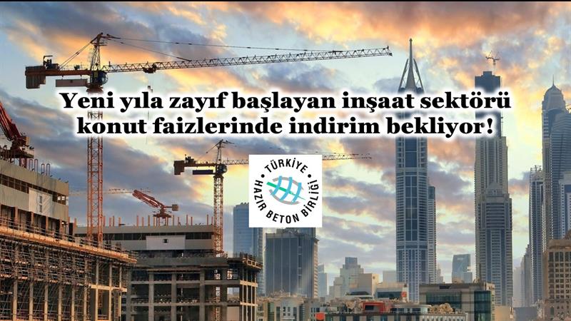 İş Makinası - YENİ YILA ZAYIF BAŞLAYAN İNŞAAT SEKTÖRÜ KONUT FAİZLERİNDE İNDİRİM BEKLİYOR