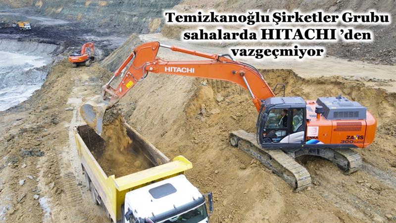 İş Makinası - TEMİZKANOĞLU GRUBU SAHALARDA HİTACHİ’DEN VAZGEÇMİYOR