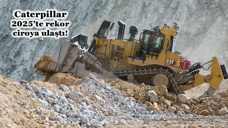 CATERPILLAR 2025’TE REKOR CİROYA ULAŞTI