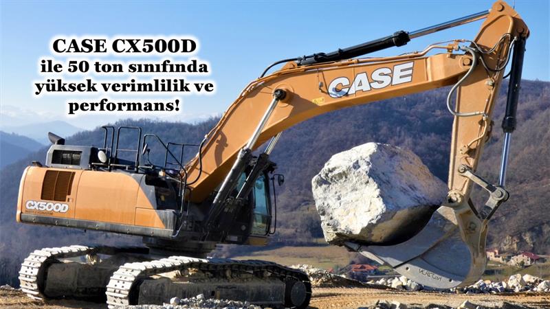 CASE CX500D İLE 50 TON SINIFINDA YÜKSEK VERİMLİLİK VE PERFORMANS