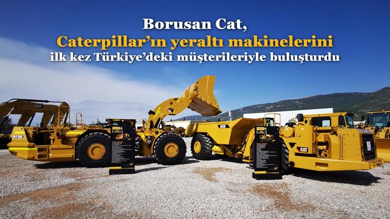 İş Makinası - Borusan Cat, Caterpillar’ın yeraltı makinelerini ilk kez Türkiye’deki müşterileriyle buluşturdu
