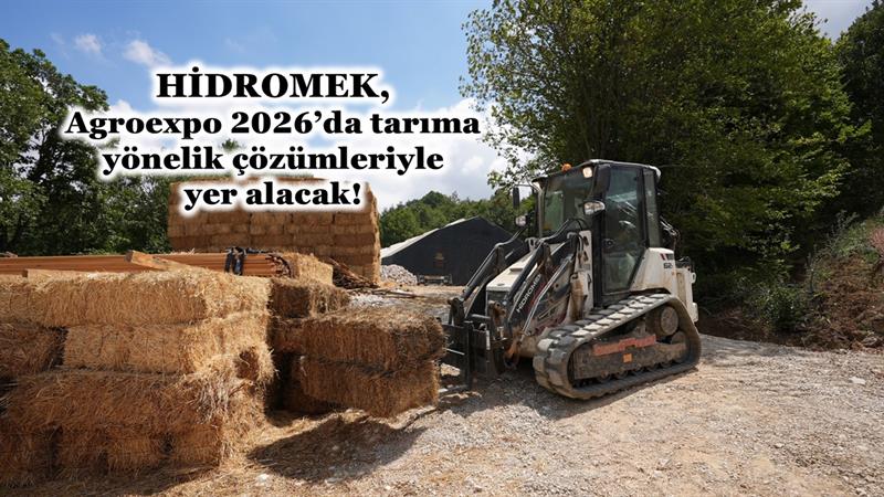 İş Makinası - HİDROMEK, AGROEXPO 2026’DA TARIMA YÖNELİK ÇÖZÜMLERİYLE YER ALACAK