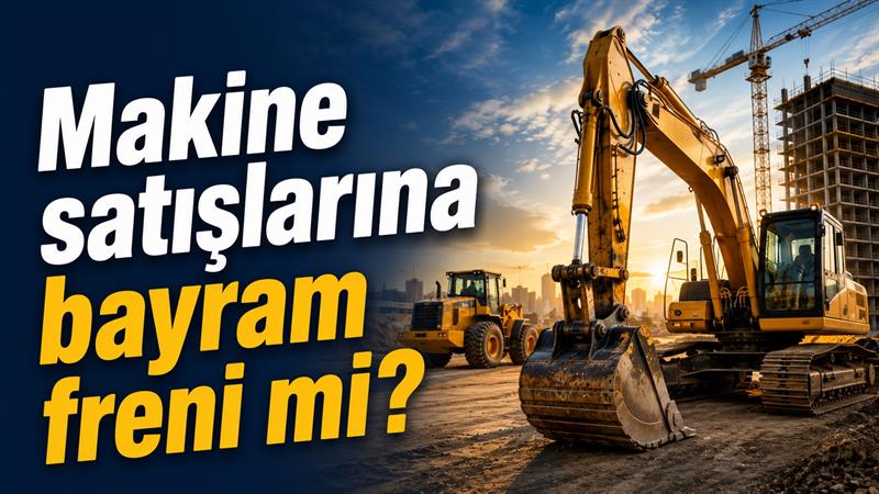 MAKİNE SATIŞLARINA BAYRAM FRENİ Mİ
