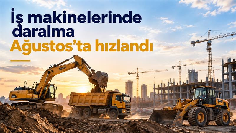 İş Makinası - İŞ MAKİNELERİNDE DARALMA AĞUSTOS'TA HIZLANDI