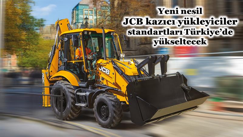 İş Makinası - YENİ NESİL JCB KAZICI YÜKLEYİCİLER TÜRKİYE’DE STANDARTLARI YÜKSELTECEK