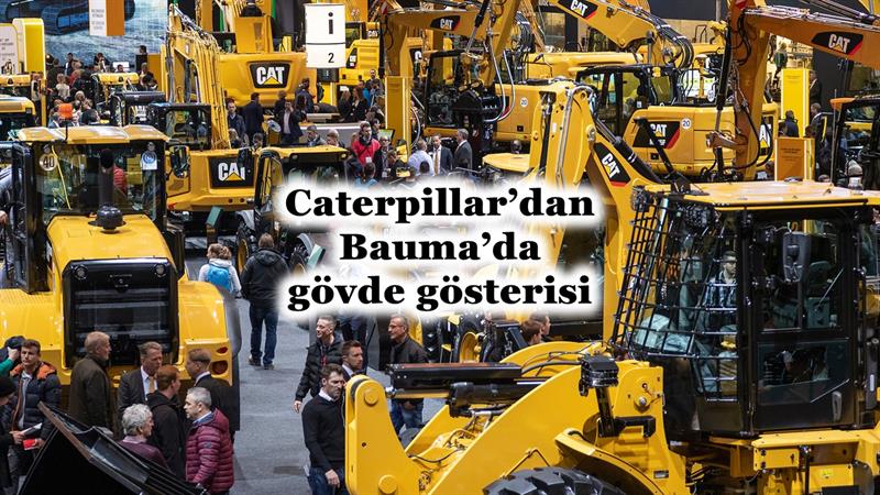 İş Makinası - CATERPİLLAR’DAN BAUMA’DA GÖVDE GÖSTERİSİ