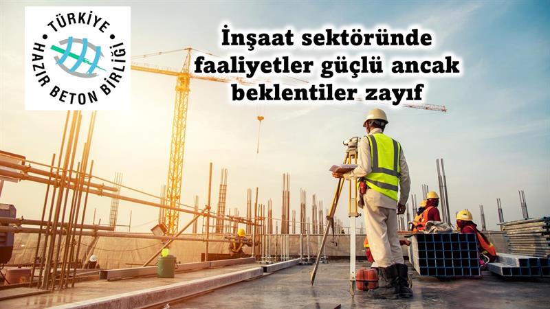 İş Makinası - İNŞAAT SEKTÖRÜNDE FAALİYETLER GÜÇLÜ ANCAK BEKLENTİLER ZAYIF