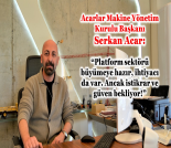 İş Makinası - Acarlar Makine Yönetim Kurulu Başkanı Serkan Acar röportajımız Forum Makina