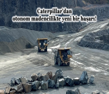 İş Makinası - CATERPILLAR’DAN OTONOM MADENCİLİKTE YENİ BİR BAŞARI Forum Makina