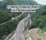 İş Makinası - 1,3 MİLYAR AVROLUK DEV PROJEYİ ENKA-BECHTEL ÜSTLENDİ Forum Makina