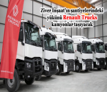 İş Makinası - ZİVER İNŞAAT’IN ŞANTİYELERİNDEKİ YÜKÜNÜ RENAULT TRUCKS KAMYONLAR TAŞIYACAK Forum Makina