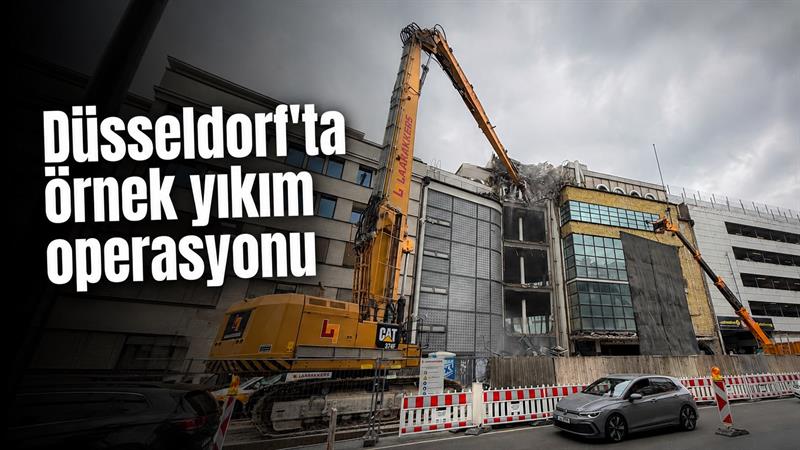 DÜSSELDORF'TA ÖRNEK YIKIM OPERASYONU
