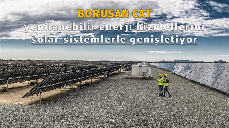 İş Makinası - Borusan Cat yenilenebilir enerji hizmetlerini solar sistemlerle genişletiyor