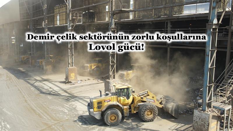 DEMİR ÇELİK SEKTÖRÜNÜN ZORLU KOŞULLARINA LOVOL GÜCÜ