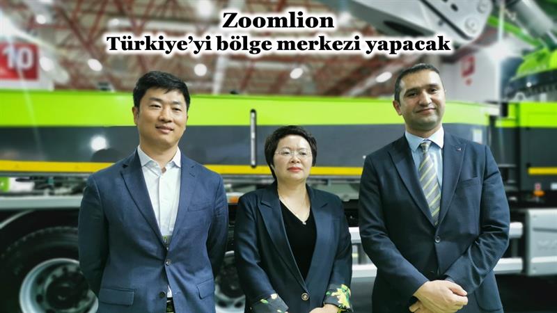 İş Makinası - ZOOMLION TÜRKİYE’Yİ BÖLGE MERKEZİ YAPACAK