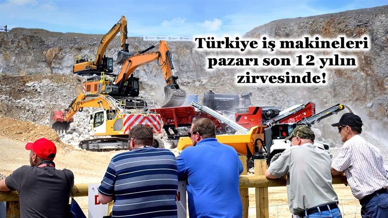TÜRKİYE İŞ MAKİNELERİ PAZARI SON 12 YILIN ZİRVESİNDE