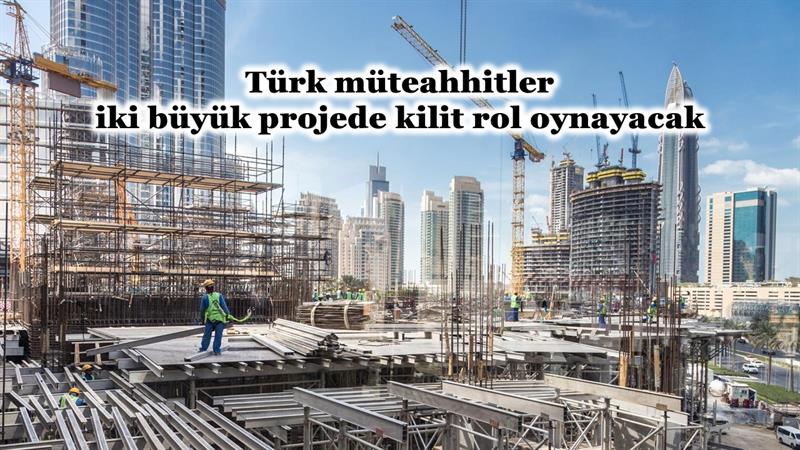 İş Makinası - TÜRK MÜTEAHHİTLER 2 BÜYÜK PROJEDE KİLİT ROL OYNAYACAK