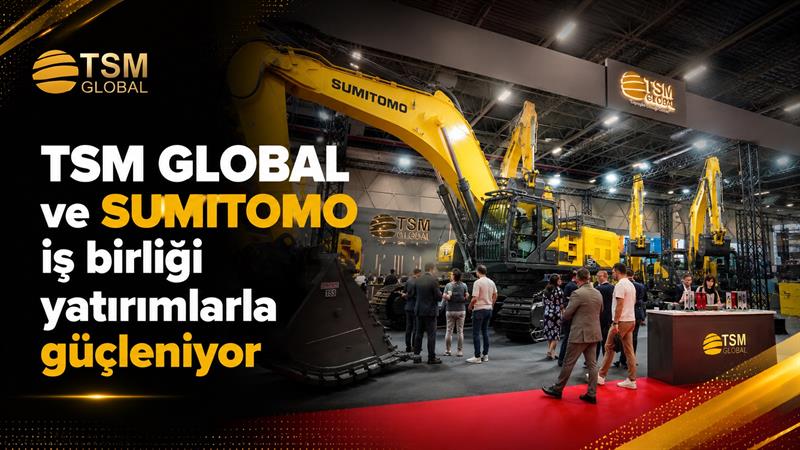 İş Makinası - TSM GLOBAL VE SUMITOMO İŞ BİRLİĞİ YATIRIMLARLA GÜÇLENİYOR