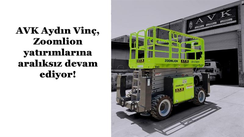 AVK AYDIN VİNÇ, ZOOMLION YATIRIMLARINA ARALIKSIZ DEVAM EDİYOR
