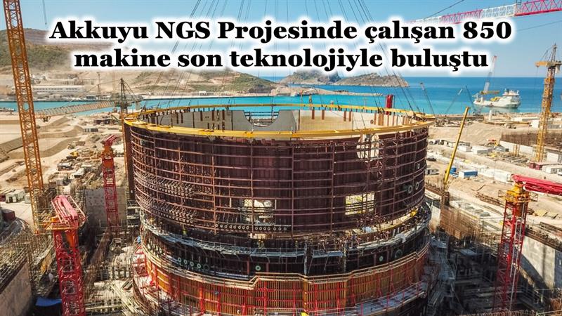 İş Makinası - Akkuyu NGS Projesinde çalışan 850 makine son teknolojiyle buluştu