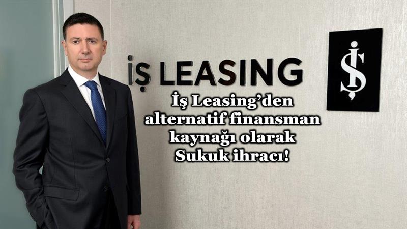 İş Makinası - İŞ LEASİNG’DEN ALTERNATİF FİNANSMAN KAYNAĞI OLARAK SUKUK İHRACI