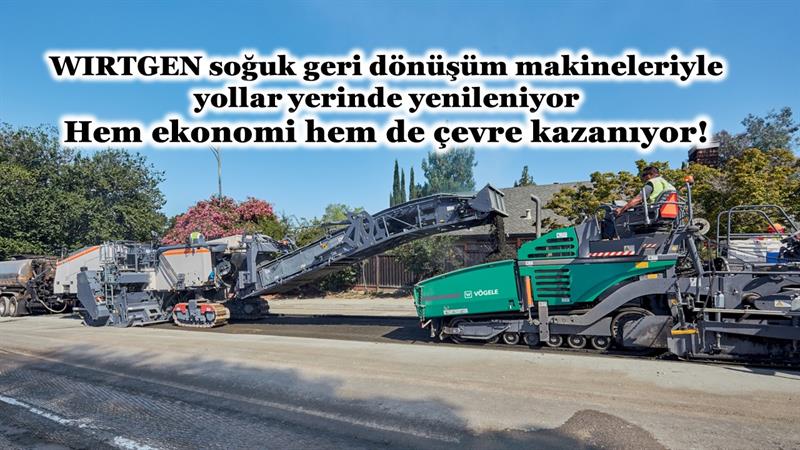 İş Makinası - WIRTGEN SOĞUK GERİ DÖNÜŞÜM MAKİNELERİYLE YOLLAR YERİNDE YENİLENİYOR