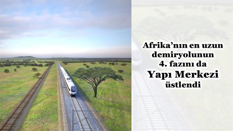 İş Makinası - Afrika’nın en uzun demiryolunun 4. fazını da Yapı Merkezi üstlendi