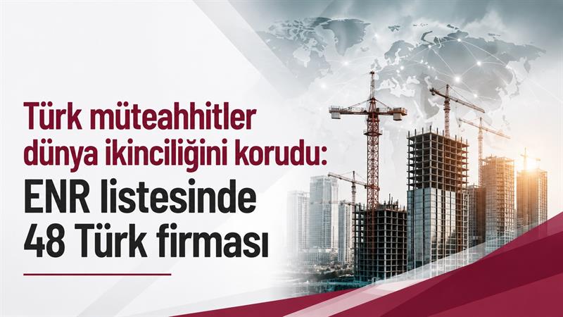 TÜRK MÜTEAHHİTLER DÜNYA İKİNCİLİĞİNİ KORUDU