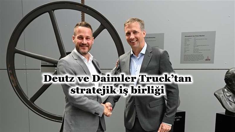 İş Makinası - DEUTZ VE DAİMLER TRUCK’TAN STRATEJİK İŞ BİRLİĞİ