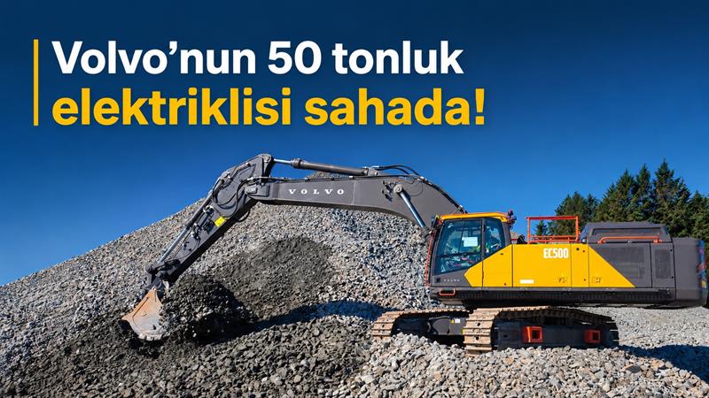 VOLVO’NUN 50 TONLUK ELEKTRİKLİSİ SAHADA