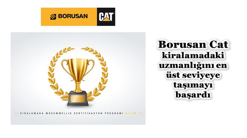 İş Makinası - Borusan Cat kiralamadaki uzmanlığını en üst seviyeye taşımayı başardı