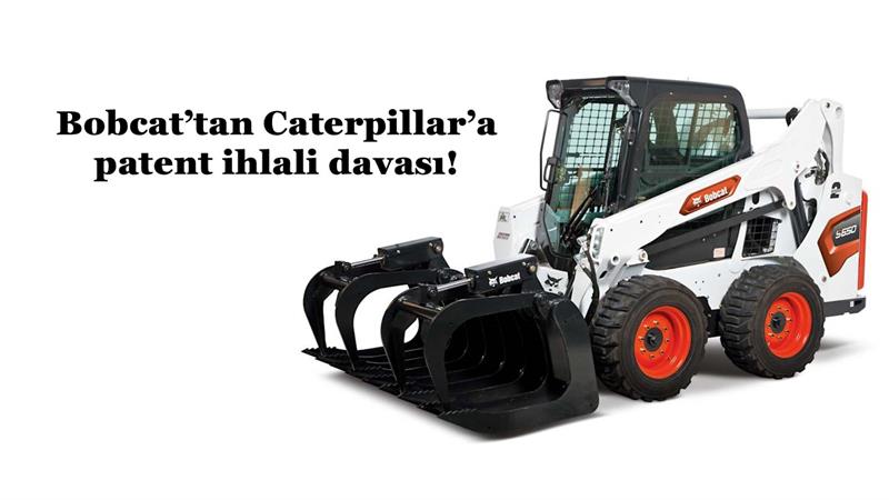 İş Makinası - BOBCAT’TAN CATERPILLAR’A PATENT İHLALİ DAVASI