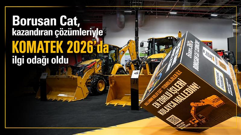 İş Makinası - BORUSAN CAT, KAZANDIRAN ÇÖZÜMLERİYLE KOMATEK 2026’DA İLGİ ODAĞI OLDU