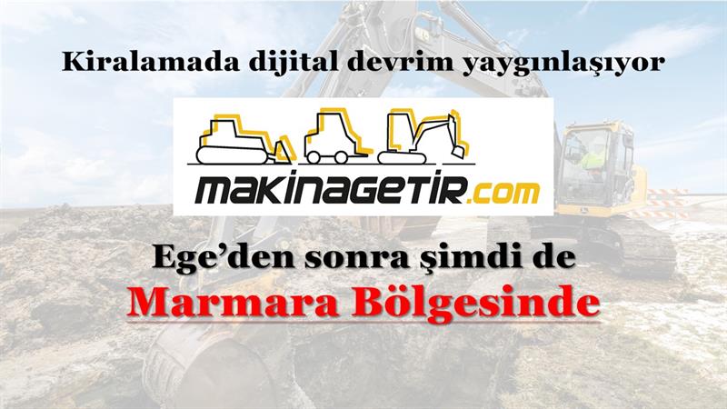 İş Makinası - MakinaGetir.com Ege’den sonra şimdi de Marmara Bölgesinde