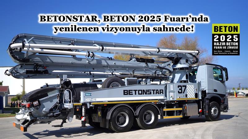 İş Makinası - BETONSTAR, BETON 2025 FUARI’NDA YENİLENEN VİZYONUYLA SAHNEDE