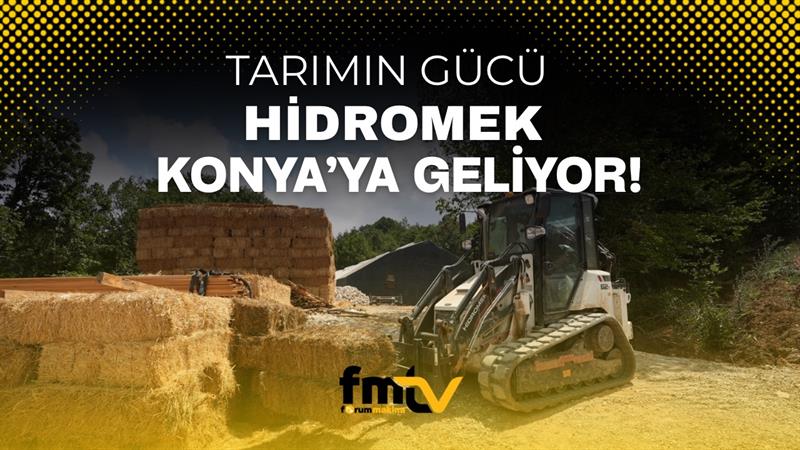 İş Makinası - TARIMIN GÜCÜ HİDROMEK KONYA’YA GELİYOR