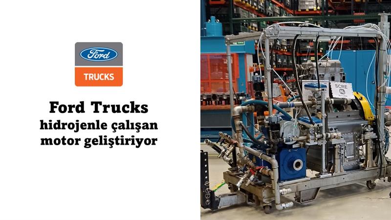 İş Makinası - FORD TRUCKS HİDROJENLE ÇALIŞAN MOTOR GELİŞTİRİYOR