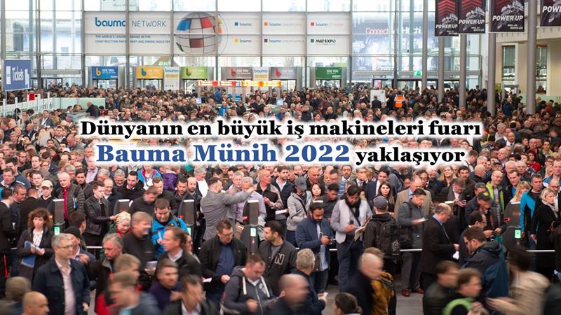 İş Makinası - Dünyanın en büyük iş makineleri fuarı Bauma Münih 2022 yaklaşıyor
