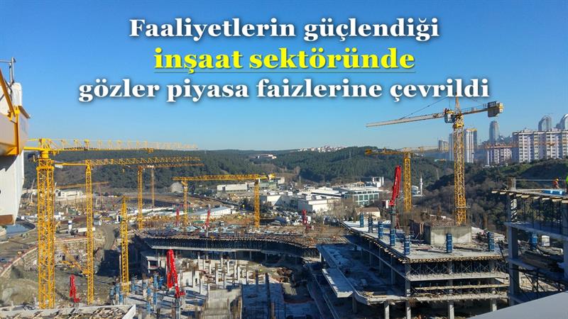 İş Makinası - Faaliyetlerin güçlendiği inşaat sektöründe gözler piyasa faizlerine çevrildi